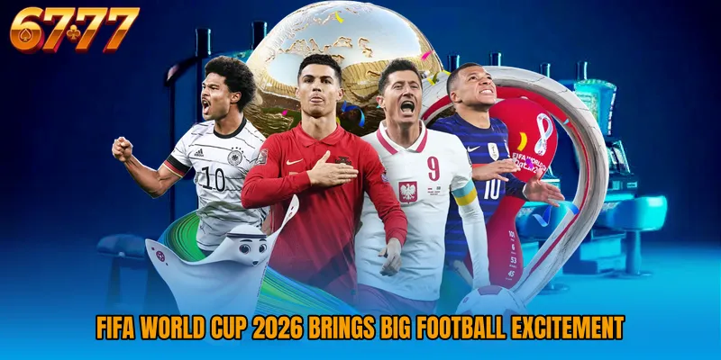 FIFA World Cup 2026 brings big football excitement