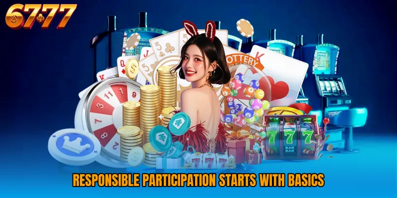 Responsible participation starts with basics