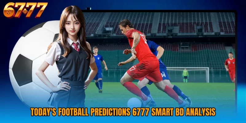 Today's Football Predictions 6777 smart BD analysis